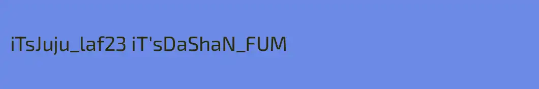 iTsJuju_laf23 iT'sDaShaN_FUM